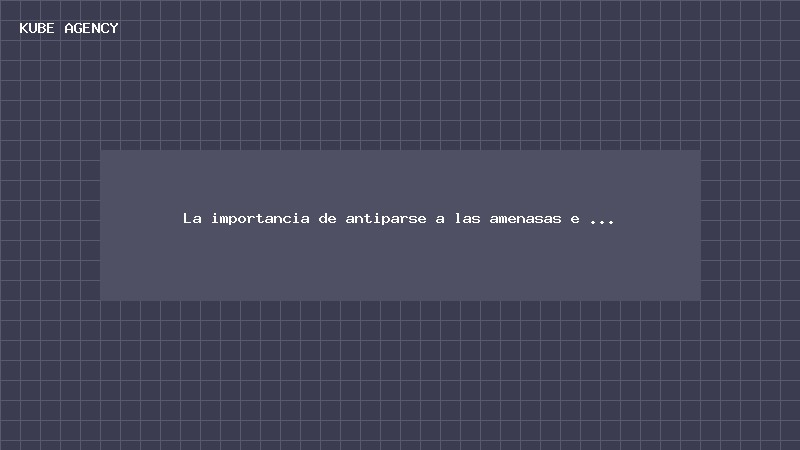 La importancia de antiparse a las amenasas e intrusiones